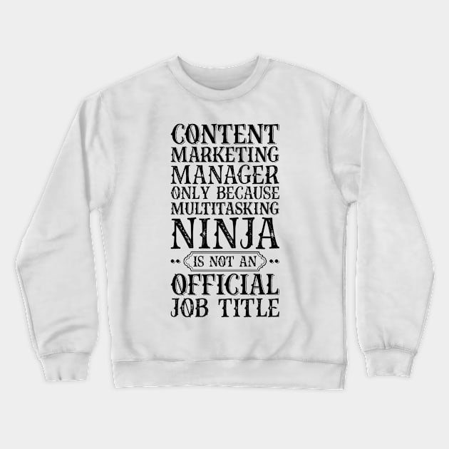 Content Marketing Manager Only Because Multitasking Ninja Is Not An Official Job Title Crewneck Sweatshirt by Saimarts